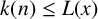 k left parenthesis n right parenthesis less than or equals upper L left parenthesis x right parenthesis