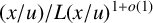 left parenthesis x divided by u right parenthesis divided by upper L left parenthesis x divided by u right parenthesis Superscript 1 plus o left parenthesis 1 right parenthesis