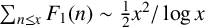 sigma summation Underscript n less than or equals x Endscripts upper F 1 left parenthesis n right parenthesis tilde one half x squared divided by log x