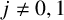 j not equals 0 comma 1