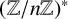 left parenthesis double struck upper Z divided by n double struck upper Z right parenthesis Superscript asterisk