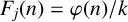 upper F Subscript j Baseline left parenthesis n right parenthesis equals phi left parenthesis n right parenthesis divided by k