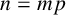 n equals m p