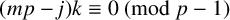 left parenthesis m p minus j right parenthesis k identical to 0 left parenthesis mod p minus 1 right parenthesis