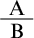Mathematical fraction with numerator A all over denominator B.