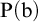 upper P left parenthesis b right parenthesis