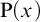 upper P left parenthesis x right parenthesis