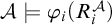 script upper A true phi Subscript i Baseline left parenthesis upper R Subscript i Superscript script upper A Baseline right parenthesis