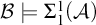 script upper B true normal upper Sigma 1 Superscript 1 Baseline left parenthesis script upper A right parenthesis