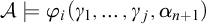 script upper A true phi Subscript i Baseline left parenthesis gamma 1 comma ellipsis comma gamma Subscript j Baseline comma alpha Subscript n plus 1 Baseline right parenthesis