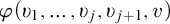 phi left parenthesis upsilon 1 comma ellipsis comma upsilon Subscript j Baseline comma upsilon Subscript j plus 1 Baseline comma v right parenthesis