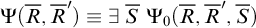normal upper Psi left parenthesis upper R overbar comma upper R overbar Superscript prime Baseline right parenthesis identical to there exists upper S overbar normal upper Psi 0 left parenthesis upper R overbar comma upper R overbar prime comma upper S overbar right parenthesis
