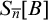 upper S Subscript n overbar Baseline left bracket upper B right bracket