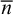 n overbar