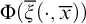 normal upper Phi left parenthesis ModifyingAbove xi With quotation dash left parenthesis dot comma x overbar right parenthesis right parenthesis