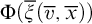 normal upper Phi left parenthesis ModifyingAbove xi With quotation dash left parenthesis v overbar comma x overbar right parenthesis right parenthesis