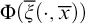 normal upper Phi left parenthesis ModifyingAbove xi With quotation dash left parenthesis dot comma x overbar right parenthesis right parenthesis