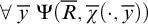 for all y overbar normal upper Psi left parenthesis upper R overbar comma ModifyingAbove chi With quotation dash left parenthesis dot comma y overbar right parenthesis right parenthesis
