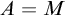 upper A equals upper M
