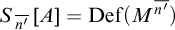 upper S Subscript n prime overbar Baseline left bracket upper A right bracket equals upper D e f left parenthesis upper M Superscript n prime overbar Baseline right parenthesis