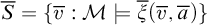 upper S overbar equals StartSet v overbar colon script upper M true ModifyingAbove xi With quotation dash left parenthesis v overbar comma a overbar right parenthesis EndSet