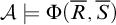 script upper A true normal upper Phi left parenthesis upper R overbar comma upper S overbar right parenthesis