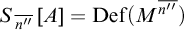 upper S Subscript n double prime overbar Baseline left bracket upper A right bracket equals upper D e f left parenthesis upper M Superscript n double prime overbar Baseline right parenthesis