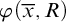 phi left parenthesis x overbar comma upper R right parenthesis