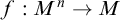 f colon upper M Superscript n Baseline right arrow upper M