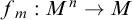 f Subscript m Baseline colon upper M Superscript n Baseline right arrow upper M