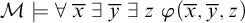 script upper M true for all x overbar there exists y overbar there exists z phi left parenthesis x overbar comma y overbar comma z right parenthesis