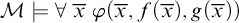 script upper M true for all x overbar phi left parenthesis x overbar comma f left parenthesis x overbar right parenthesis comma g left parenthesis x overbar right parenthesis right parenthesis