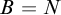 upper B equals upper N
