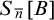 upper S Subscript n overbar Baseline left bracket upper B right bracket