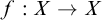 f colon upper X right arrow upper X