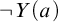 not upper Y left parenthesis a right parenthesis