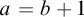 a equals b plus 1