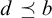 d precedes above single line equals b