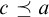 c precedes above single line equals a