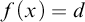 f left parenthesis x right parenthesis equals d