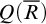 upper Q left parenthesis upper R overbar right parenthesis