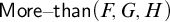 sans serif upper M o r e minus sans serif than left parenthesis upper F comma upper G comma upper H right parenthesis