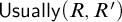 sans serif upper U s u a l l y left parenthesis upper R comma upper R Superscript prime Baseline right parenthesis