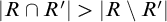 StartAbsoluteValue upper R intersection upper R Superscript prime Baseline EndAbsoluteValue greater than StartAbsoluteValue upper R minus upper R Superscript prime Baseline EndAbsoluteValue