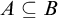 upper A subset of or equal to upper B