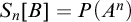 upper S Subscript n Baseline left bracket upper B right bracket equals upper P left parenthesis upper A Superscript n Baseline right parenthesis