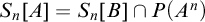 upper S Subscript n Baseline left bracket upper A right bracket equals upper S Subscript n Baseline left bracket upper B right bracket intersection upper P left parenthesis upper A Superscript n Baseline right parenthesis