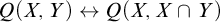 upper Q left parenthesis upper X comma upper Y right parenthesis left right arrow upper Q left parenthesis upper X comma upper X intersection upper Y right parenthesis