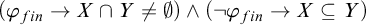 left parenthesis phi Subscript f i n Baseline right arrow upper X intersection upper Y not equals normal empty set right parenthesis and left parenthesis not phi Subscript f i n Baseline right arrow upper X subset of or equal to upper Y right parenthesis