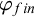 phi Subscript f i n
